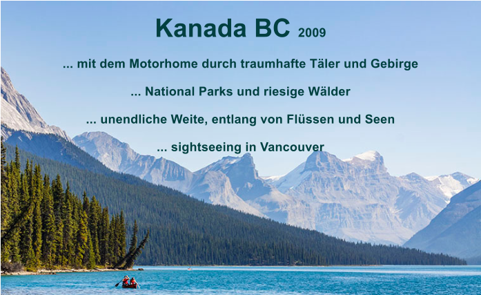 Kanada BC 2009   ... mit dem Motorhome durch traumhafte Tler und Gebirge  ... National Parks und riesige Wlder   ... unendliche Weite, entlang von Flssen und Seen  ... sightseeing in Vancouver