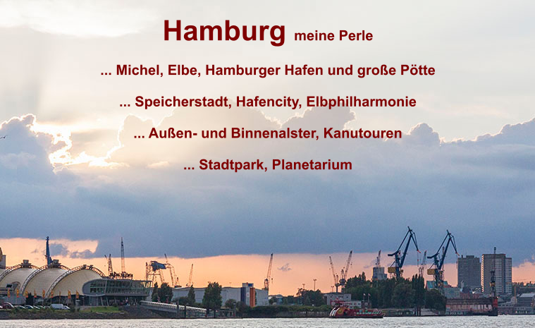 Hamburg meine Perle  ... Michel, Elbe, Hamburger Hafen und groe Ptte  ... Speicherstadt, Hafencity, Elbphilharmonie  ... Auen- und Binnenalster, Kanutouren  ... Stadtpark, Planetarium